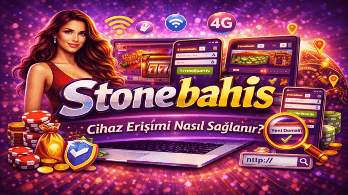 Stonebahis Cihaz Erişimi Nasıl Sağlanır